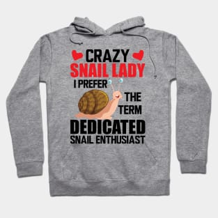 Crazy snail lady I prefer the term dedicated snail enthusiast Hoodie